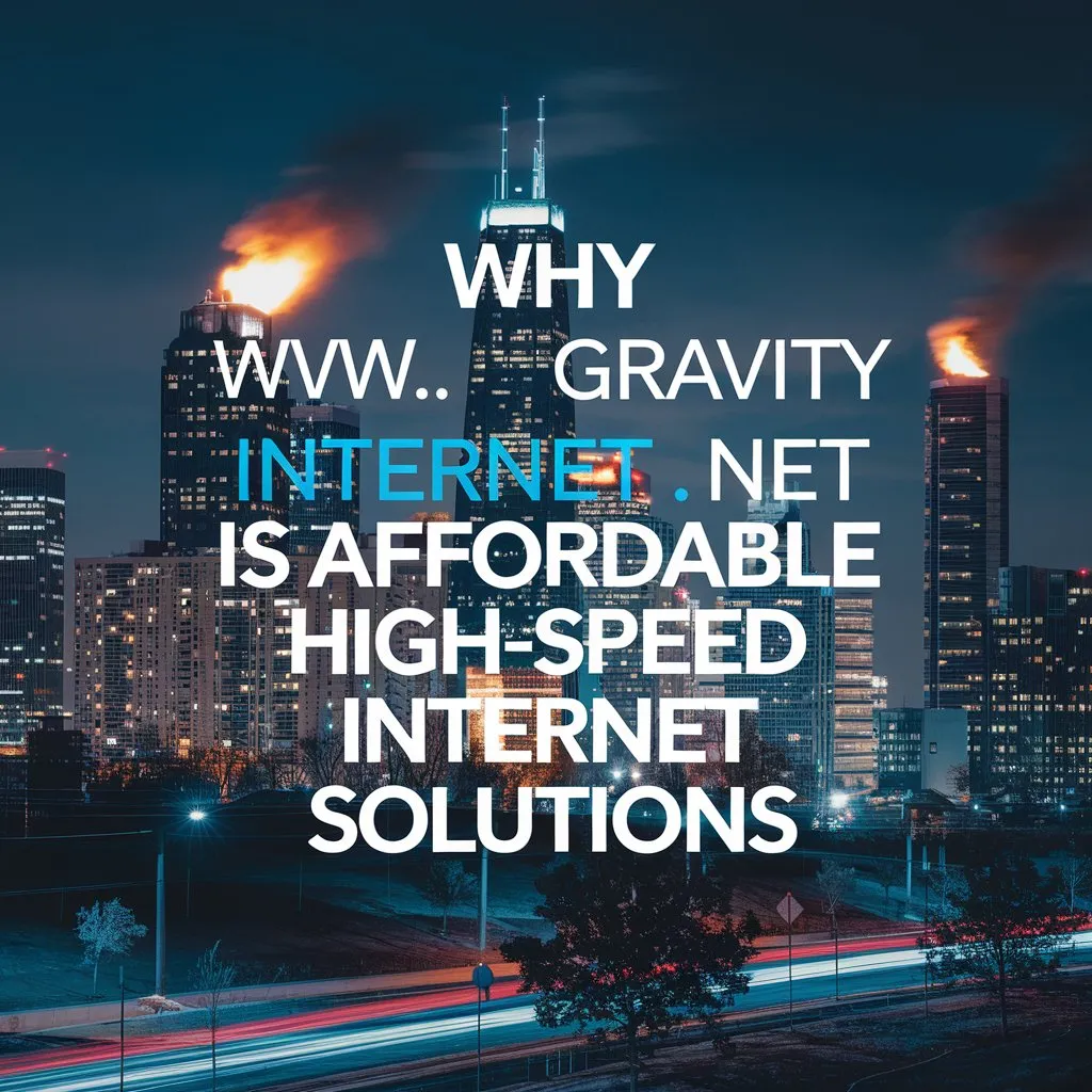 Why www.gravityinternet.net is Affordable High-Speed Internet Solutions